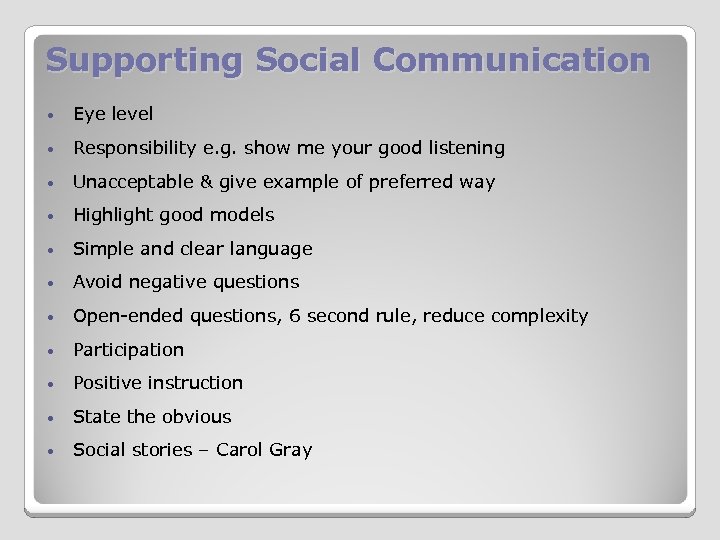 Supporting Social Communication • Eye level • Responsibility e. g. show me your good