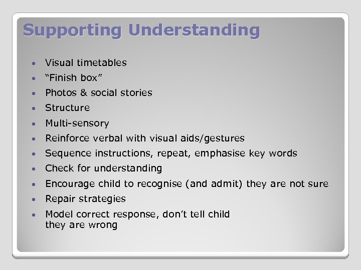 Supporting Understanding • Visual timetables • “Finish box” • Photos & social stories •