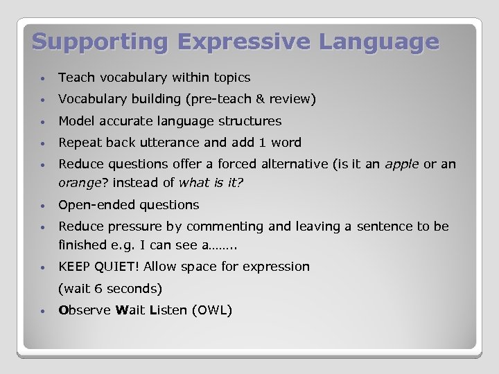 Supporting Expressive Language • Teach vocabulary within topics • Vocabulary building (pre-teach & review)