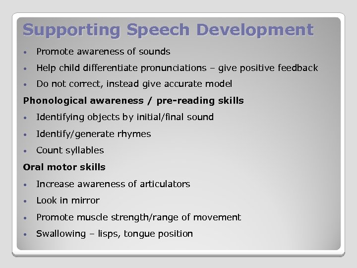 Supporting Speech Development • Promote awareness of sounds • Help child differentiate pronunciations –