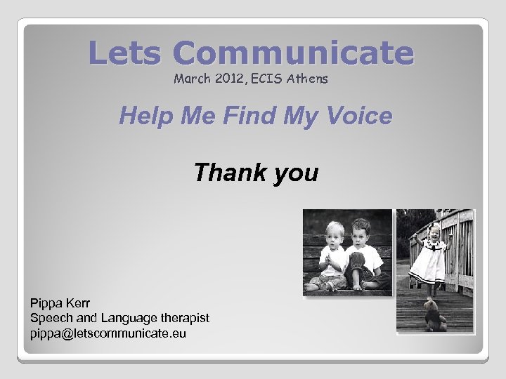 Lets Communicate March 2012, ECIS Athens Help Me Find My Voice Thank you Pippa