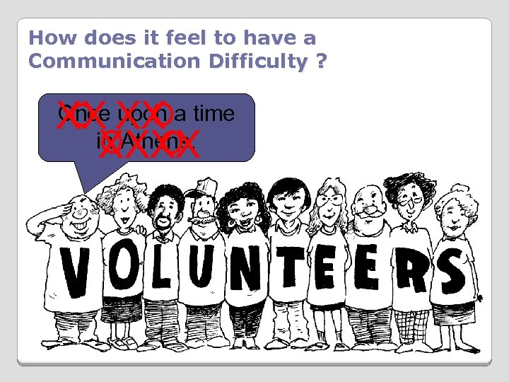 How does it feel to have a Communication Difficulty ? Once upon O O