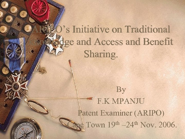 ARIPO’s Initiative on Traditional knowledge and Access and Benefit Sharing. By F. K MPANJU