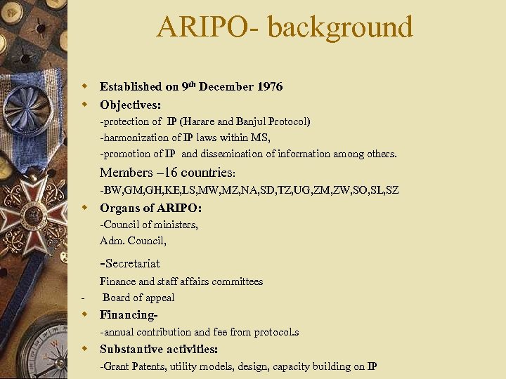 ARIPO- background w Established on 9 th December 1976 w Objectives: -protection of IP