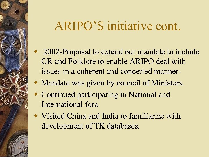 ARIPO’S initiative cont. w 2002 -Proposal to extend our mandate to include GR and