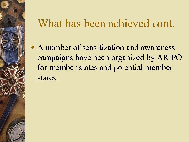 What has been achieved cont. w A number of sensitization and awareness campaigns have