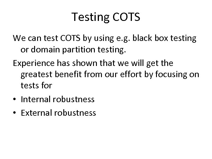 Testing COTS We can test COTS by using e. g. black box testing or