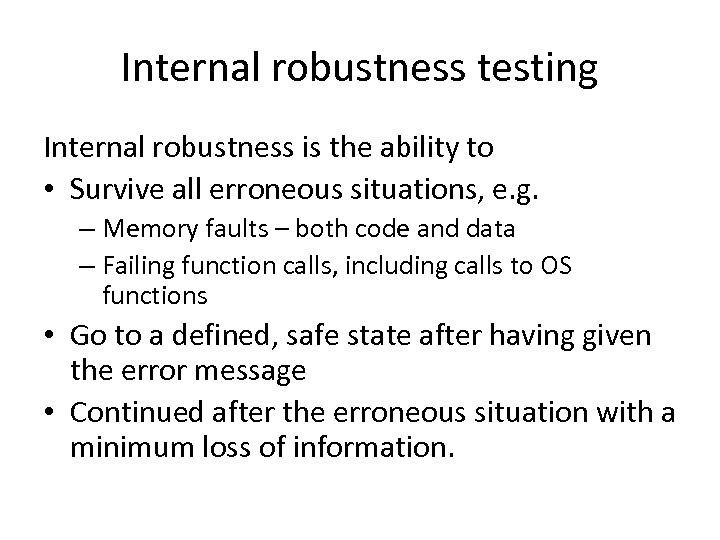 Internal robustness testing Internal robustness is the ability to • Survive all erroneous situations,