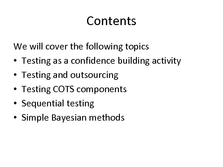 Contents We will cover the following topics • Testing as a confidence building activity