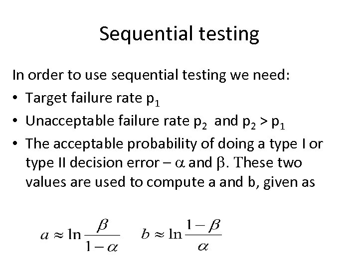 Sequential testing In order to use sequential testing we need: • Target failure rate