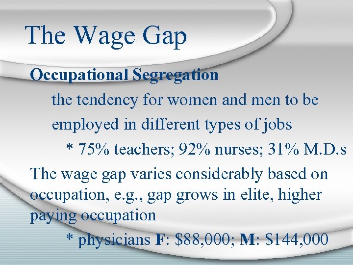 The Wage Gap Occupational Segregation the tendency for women and men to be employed