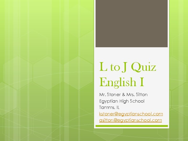 L to J Quiz English I Mr. Stoner & Mrs. Sitton Egyptian High School