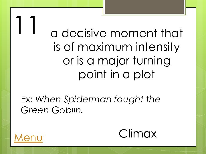 11 a decisive moment that is of maximum intensity or is a major turning