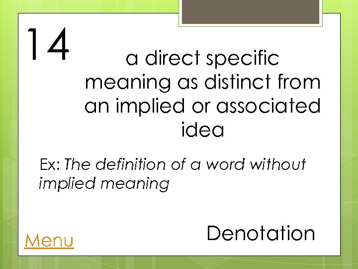 14 a direct specific meaning as distinct from an implied or associated idea Ex: