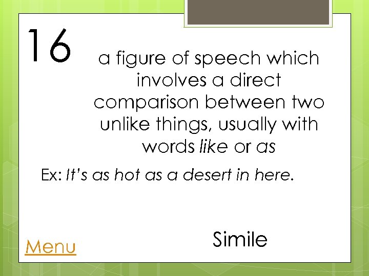 16 a figure of speech which involves a direct comparison between two unlike things,