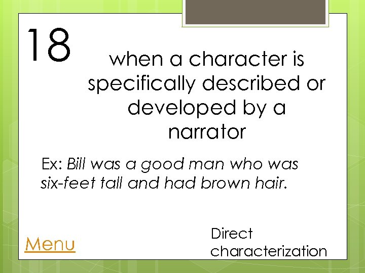 18 when a character is specifically described or developed by a narrator Ex: Bill