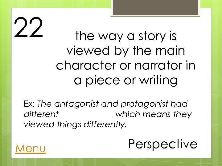 22 the way a story is viewed by the main character or narrator in