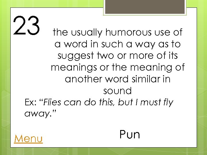 23 the usually humorous use of a word in such a way as to