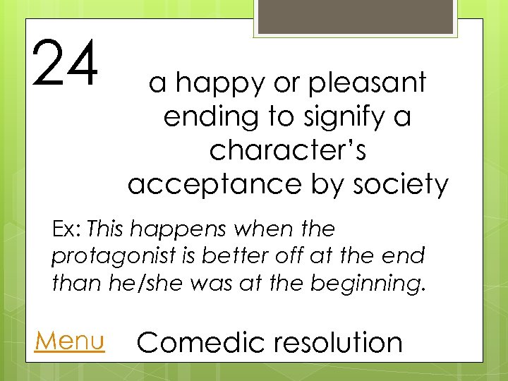 24 a happy or pleasant ending to signify a character’s acceptance by society Ex:
