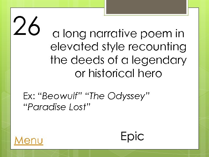 26 a long narrative poem in elevated style recounting the deeds of a legendary