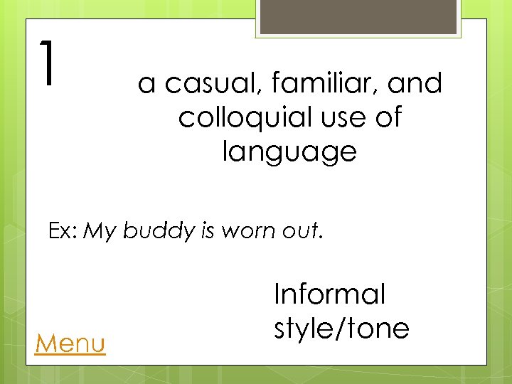 1 a casual, familiar, and colloquial use of language Ex: My buddy is worn
