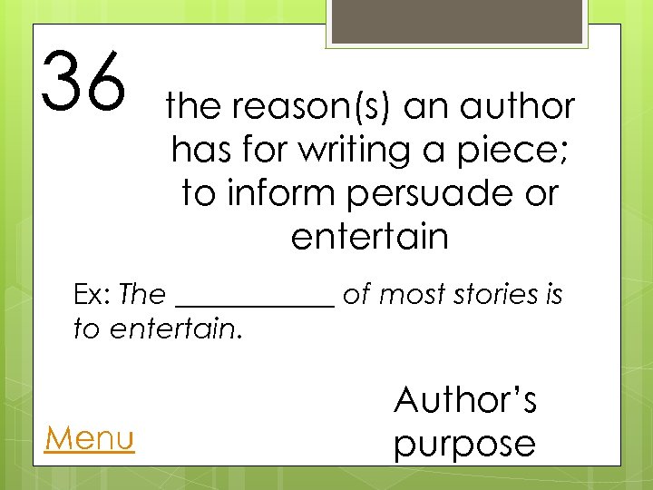 36 the reason(s) an author has for writing a piece; to inform persuade or