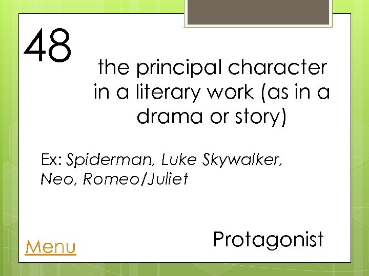 48 the principal character in a literary work (as in a drama or story)