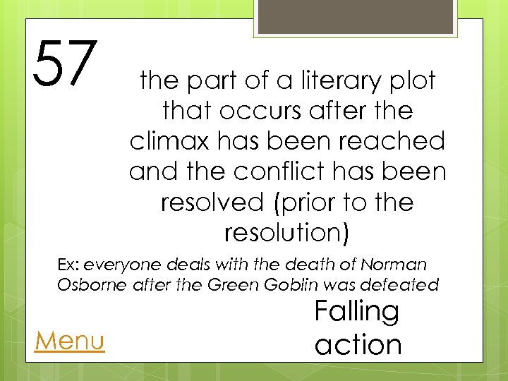 57 the part of a literary plot that occurs after the climax has been