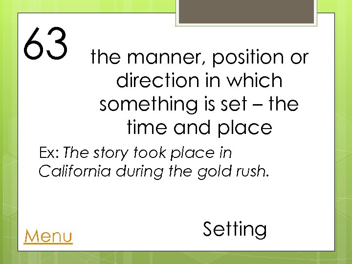 63 the manner, position or direction in which something is set – the time