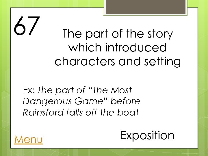 67 The part of the story which introduced characters and setting Ex: The part