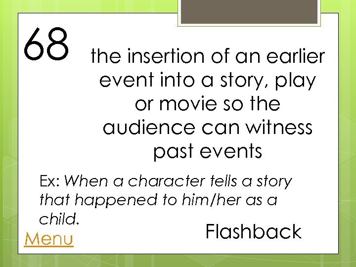 68 the insertion of an earlier event into a story, play or movie so