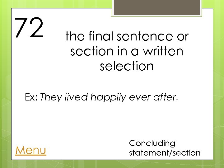 72 the final sentence or section in a written selection Ex: They lived happily