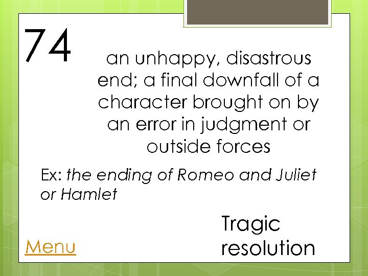 74 an unhappy, disastrous end; a final downfall of a character brought on by