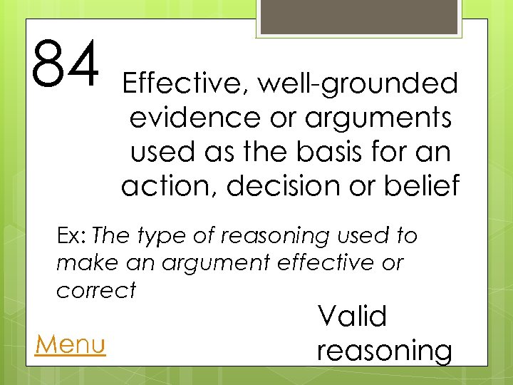 84 Effective, well-grounded evidence or arguments used as the basis for an action, decision
