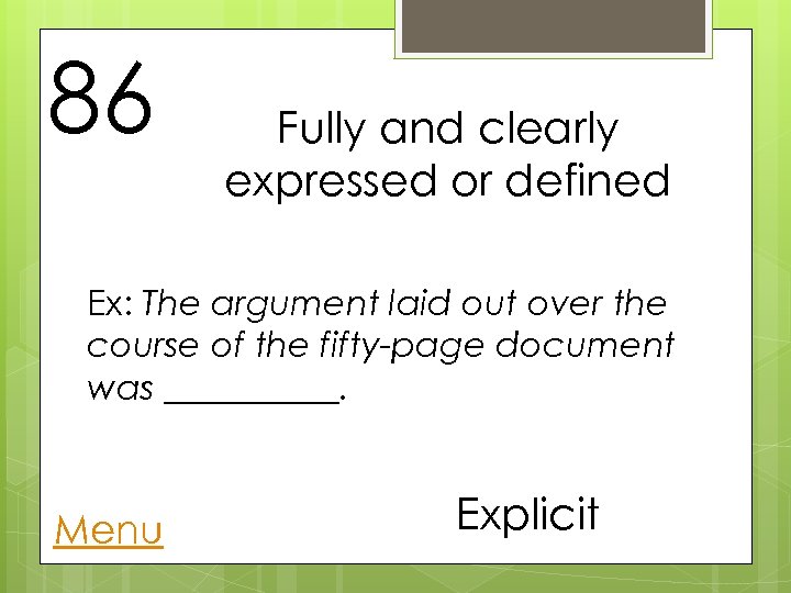 86 Fully and clearly expressed or defined Ex: The argument laid out over the
