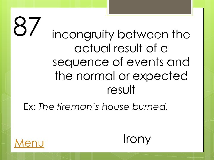 87 incongruity between the actual result of a sequence of events and the normal