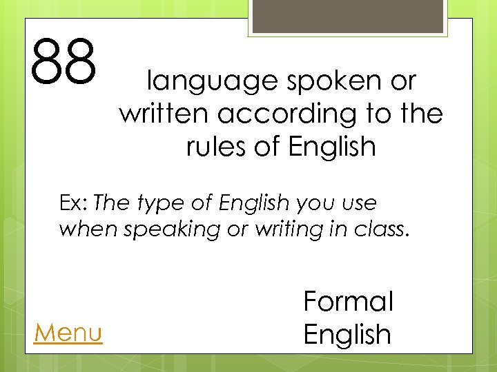 88 language spoken or written according to the rules of English Ex: The type
