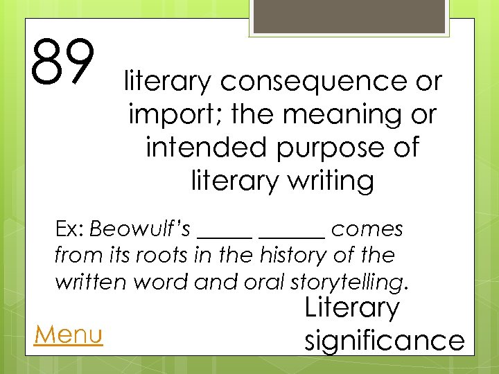 89 literary consequence or import; the meaning or intended purpose of literary writing Ex: