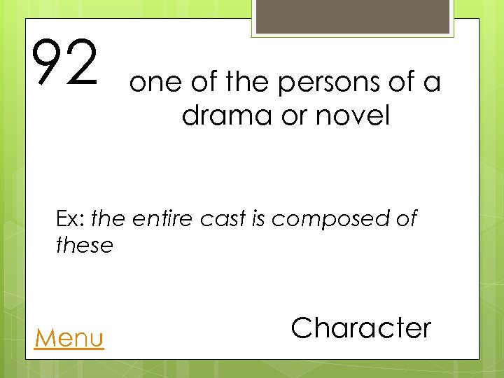 92 one of the persons of a drama or novel Ex: the entire cast
