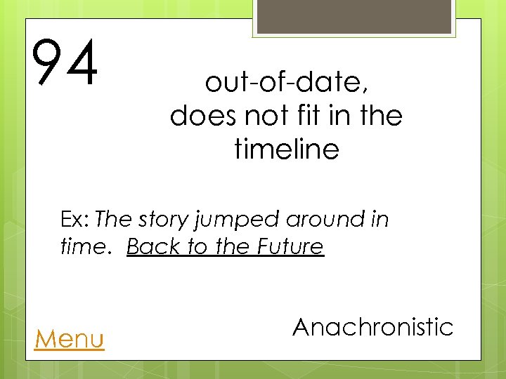 94 out-of-date, does not fit in the timeline Ex: The story jumped around in