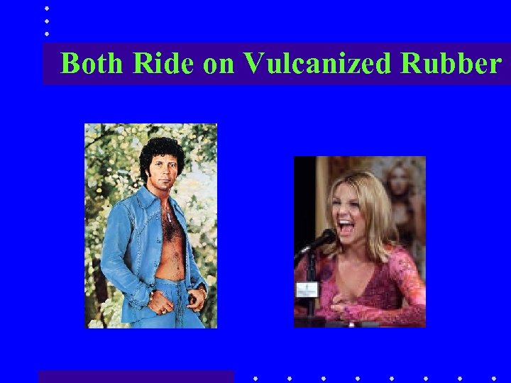 Both Ride on Vulcanized Rubber 