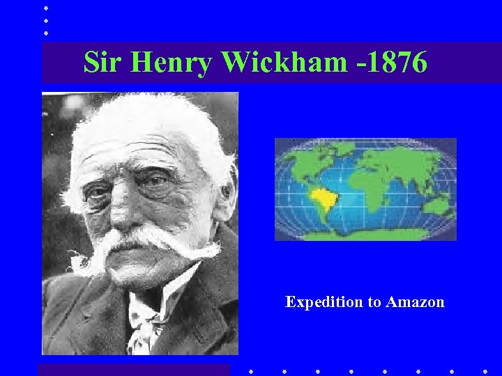 Sir Henry Wickham -1876 Expedition to Amazon 