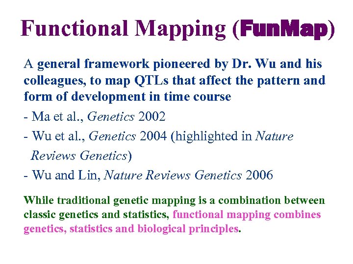 Functional Mapping (Fun. Map) A general framework pioneered by Dr. Wu and his colleagues,