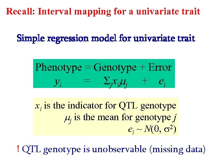 Recall: Interval mapping for a univariate trait Simple regression model for univariate trait Phenotype