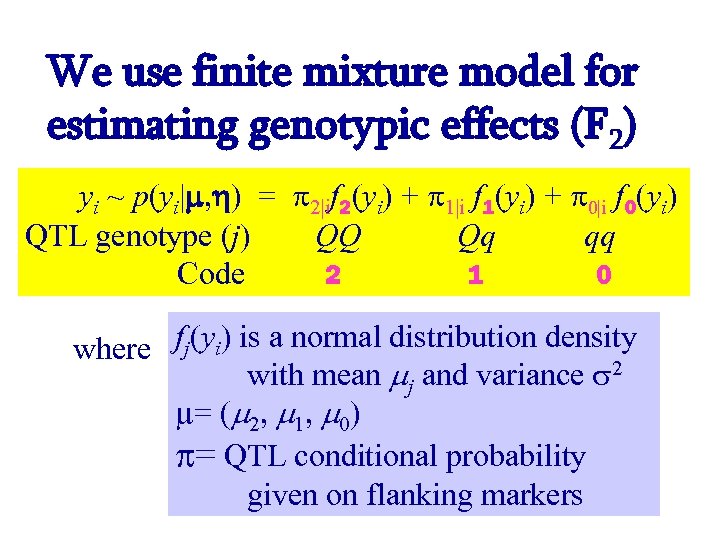 We use finite mixture model for estimating genotypic effects (F 2) yi ~ p(yi|