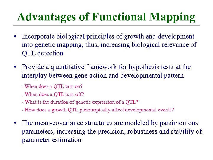 Advantages of Functional Mapping • Incorporate biological principles of growth and development into genetic