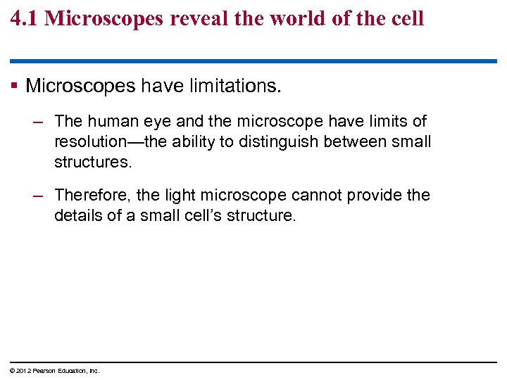 4. 1 Microscopes reveal the world of the cell § Microscopes have limitations. –