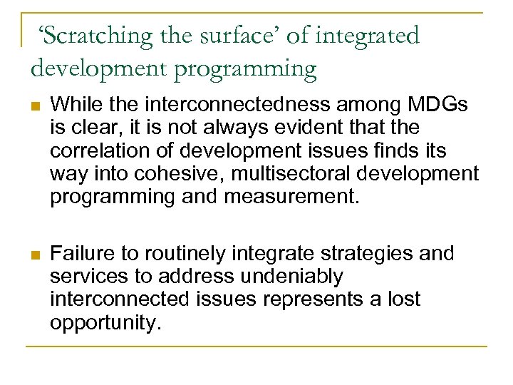 ‘Scratching the surface’ of integrated development programming n While the interconnectedness among MDGs is