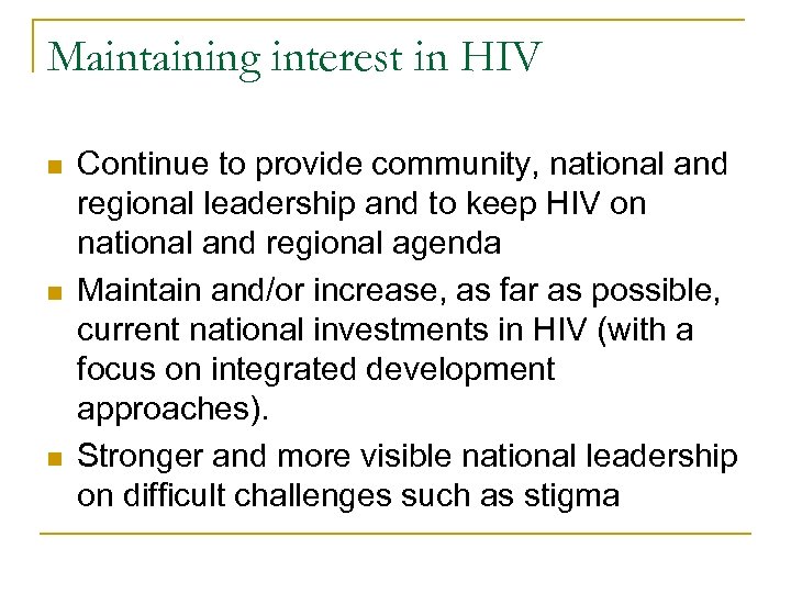Maintaining interest in HIV n n n Continue to provide community, national and regional