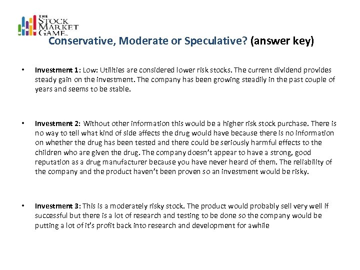  Conservative, Moderate or Speculative? (answer key) • Investment 1: Low: Utilities are considered